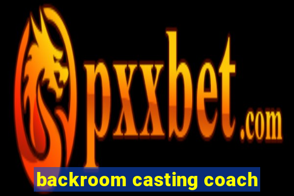 backroom casting coach